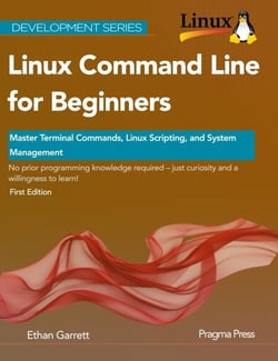 Linux Command Line for Beginners: Master Terminal Commands, Linux Scripting, and System Management