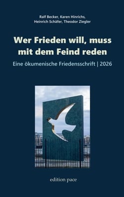 Wer Frieden will, muss mit dem Feind reden - Eine ökumenische Friedensschrift, 2026