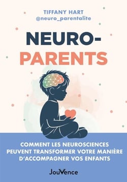 Neuroparents : Comment les neurosciences peuvent transformer votre manière d'accompagner vos enfants