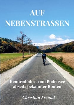 Auf Nebenstraßen - Rennradfahren am Bodensee abseits bekannter Routen