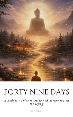Forty Nine Days: A Buddhist Guide to Dying and Accompanying the Dying