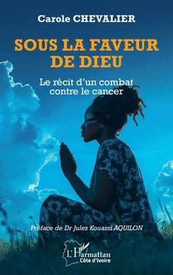 Sous la faveur de Dieu - Le récit d’un combat contre le cancer