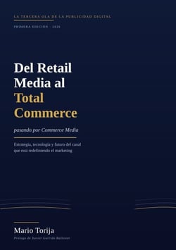 Del Retail Media al Total Commerce (pasando por Commerce Media) - La guía definitiva para dominar la nueva ola de la publicidad digital