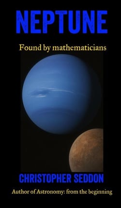 Neptune: Found by Mathematicians - A Short Guide to the Planets, #7