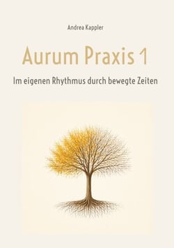 Aurum Praxis 1 - Im eigenen Rhythmus durch bewegte Zeiten