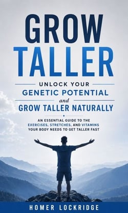 Grow Taller: Unlock Your Genetic Potential and Grow Taller Naturally - An Essential Guide to the Exercises, Stretches, and Vitamins Your Body Needs to Get Taller Fast