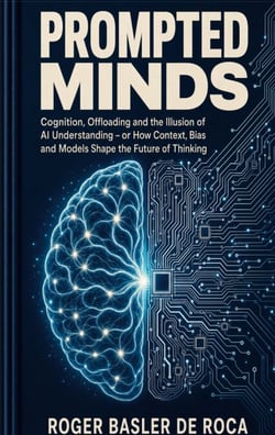 Prompted Minds - Cognition, Offloading and the Illusion of AI Understanding - or How Context, Bias and Models Shape the Future of Thinking