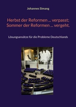 Herbst der Reformen ... verpasst;  Sommer der Reformen ... vergeht. - Lösungsansätze für die Probleme Deutschlands