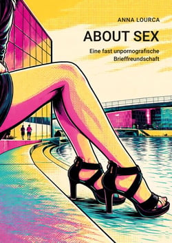 About Sex - Eine fast unpornografische Brieffreundschaft