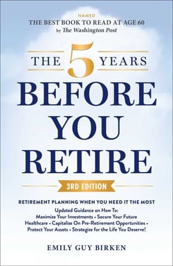 The 5 Years Before You Retire, 3rd Edition - Retirement Planning When You Need It the Most