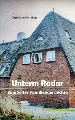 Unterm Radar - Eine Sylter Familiengeschichte