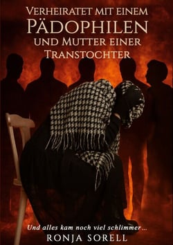 Verheiratet mit einem Pädophilen und Mutter einer Transtochter - Und alles kam noch viel schlimmer ...