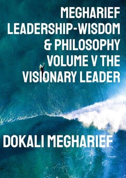 Megharief Leadership-Wisdom &amp; Philosophy Volume V THE VISIONARY LEADER