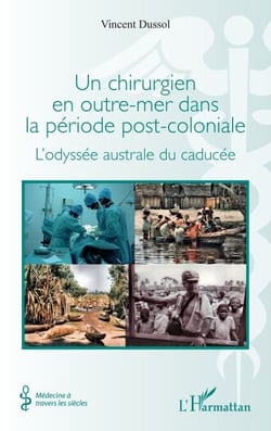 Un chirurgien en outre-mer dans la période post-coloniale - L'odyssée australe du caducée
