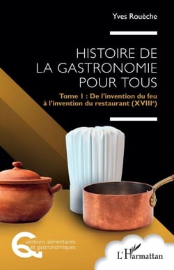 Histoire de la gastronomie pour tous - Tome 1 : De l’invention du feu à l’invention du restaurant (XVIIIe)