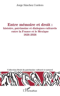Entre mémoire et droit : histoire, patrimoine et dialogues culturels entre la France et le Mexique 1826-2026