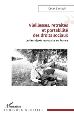 Vieillesses, retraites et portabilité des droits sociaux - Les immigrés marocains en France