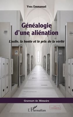 Généalogie d’une aliénation - L’asile, la honte et le prix de la vérité