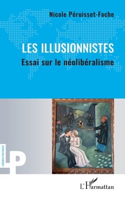 Les Illusionnistes - Essai sur le néolibéralisme