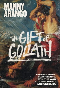 The Gift of Goliath - Choose Faith, Slay Giants, and Win the War Against Doubt and Unbelief