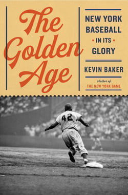 The Golden Age - New York Baseball in Its Glory