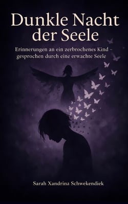 Dunkle Nacht der Seele - Erinnerungen an ein zerbrochenes Kind - gesprochen durch eine erwachte Seele