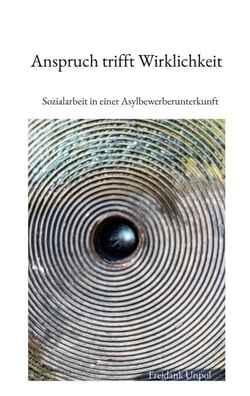 Anspruch trifft Wirklichkeit - Sozialarbeit in einer Asylbewerberunterkunft