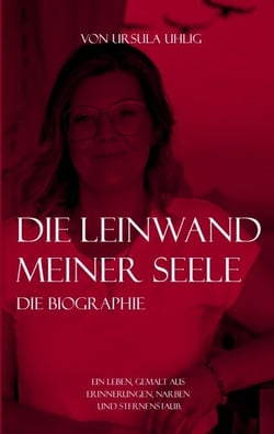 Die Leinwand meiner Seele - Ein Leben, gemalt aus Erinnerungen, Narben und Sternenstaub