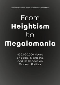 From Heightism to Megalomania - 400,000,000  Years of Social Signalling and its Impact on Modern Politics