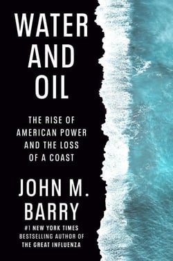 Water and Oil - The Rise of American Power and the Loss of a Coast