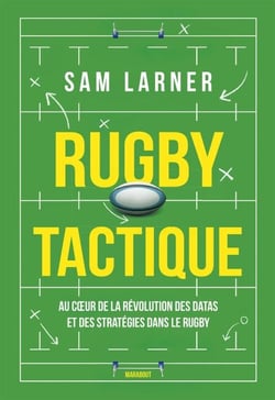 Rugby tactique - Au coeur de la révolution des datas et des stratégies dans le rugby