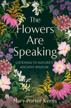 The Flowers Are Speaking - Listening to Nature's Ancient Wisdom