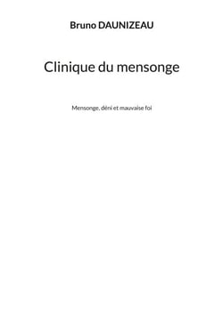 Clinique du mensonge - Mensonge, déni et mauvaise foi
