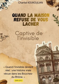 Quand la maison refuse de vous lâcher - Captive de l'Invisible