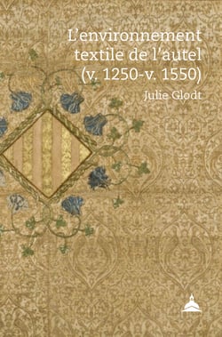 L’environnement textile de l’autel (v. 1250-v. 1550) - Une histoire ritologique de l’art