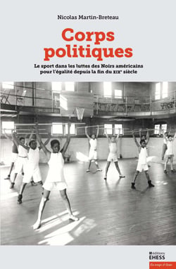 Corps politiques - Le sport dans les luttes des Noirs américains pour l'égalité depuis la fin du xixe siècle