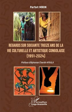 Regards sur soixante treize ans de la vie  culturelle et artistique congolaise (1951-2024)