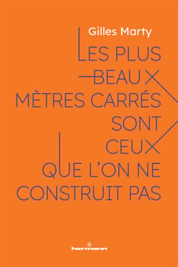 Les plus beaux mètres carrés sont ceux que l'on ne construit pas - Le sens de construire, c'est construire du sens