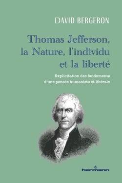 Thomas Jefferson, la Nature, l'individu et la liberté - Explicitation des fondements d'une pensée humaniste et libérale