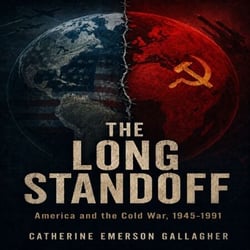 THE LONG STANDOFF - America and the Cold War, 1945–1991