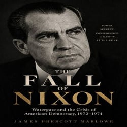 THE FALL OF NIXON - Watergate and the Crisis of American Democracy, 1972-1974