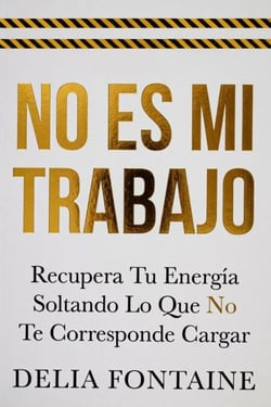 No Es Mi Trabajo - Recupera Tu Energía Soltando Lo Que No Te Corresponde Cargar