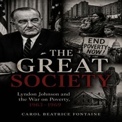 THE GREAT SOCIETY - Lyndon Johnson and the War on Poverty, 1963-1969