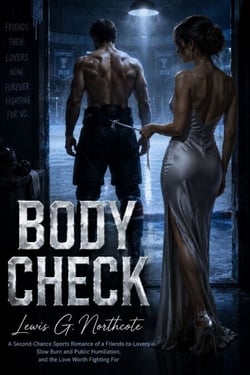 Body Check - A Second-Chance Sports Romance of a Friends-to-Lovers Slow Burn and Public Humiliation, and the Love Worth Fighting For