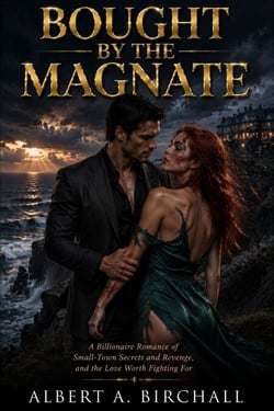 Bought by the Magnate - A Billionaire Romance of Small-Town Secrets and Revenge, and the Love Worth Fighting For