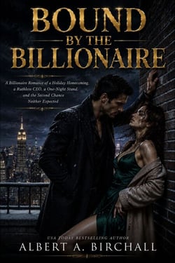 Bound by the Billionaire - A Billionaire Romance of a Holiday Homecoming, a Ruthless CEO, a One-Night Stand, and the Second Chance Neither Expected