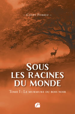 Sous les racines du monde - Tome I : Le murmure du bois noir