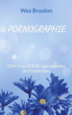 Pornographie - DSM-5 sur SCÈNE : Les séquelles de l'Inattention