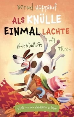 Als Knülle einmal lachte. Eine Kindheit mit Tieren - Briefe vor dem Einschlafen zu lesen