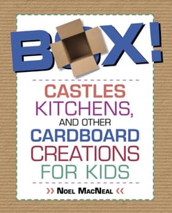 Box! - Castles, Kitchens, and Other Cardboard Creations for Kids